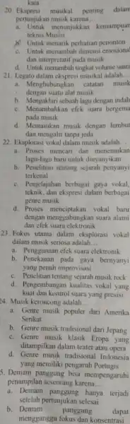 20. Ekspresi musikal penting dalam pertunjukan musik karena __ a. Untuk menunjukkan kemampuan teknis Musisi b. Untuk menarik perhatian penonton c. Untuk menambah dimensi