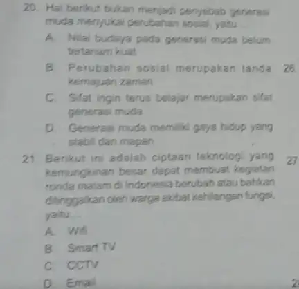 20. Hal berikut bukan menjadi penyebab generasi muda menyukai perubahan sosial, yaitu __ A. Nilai budaya pada generasi muda belum tertanam kuat B.Perubahan sosial