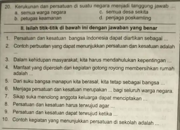 20. Kerukunan dan persatuan di suatu negara menjadi tanggung jawab __ a. semua warga negara c. semua desa sekita b. petugas keamanan d. penjaga