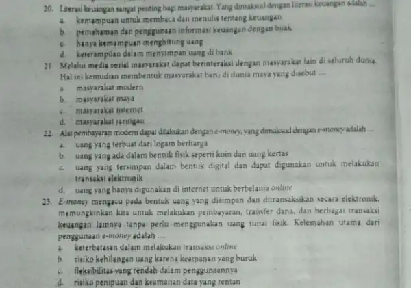 20. Literasi keuangan sangat penting bagi masyarakat. Yang dimaksud dengan literasi keuangan adalah __ a. kemampuan untuk membaca dan menulis tentang keuangan b. pemahaman