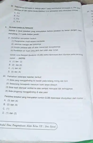 20. Pada benda bermassa m, bekerja gaya F yang menimbulkan percepatan a. Jika gaya dijadikan 2F dan massa benda dijadikan Yam percepatan yang ditimbulkan