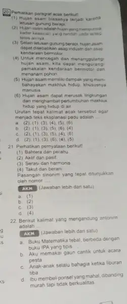 20. Perhatikan paragraf acak berikut! (1) Hujan asam biasanya terjad karena letusan gunung berapl. (2) Hujan asamadalah hujan yang mempunyai kadar keasiran yang rendah