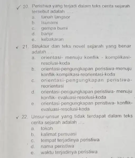 20. Peristiwa yang terjadi dalam teks cerita sejarah tersebut adalah __ a. tanah langsor b. Isunami c. gempa bumi d. banjir e. kebakaran 21.