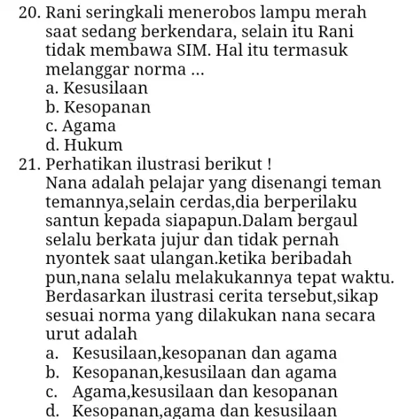 20. Rani seringkali menerobos lampu merah saat erkendara, selain itu Rani tidak membawa . SIM. Hal itu termasuk melanggar norma __ a. Kesusilaan b.