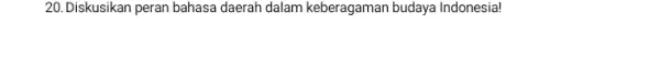 20.Diskusikan peran bahasa daerah dalam keberagaman budaya Indonesia!