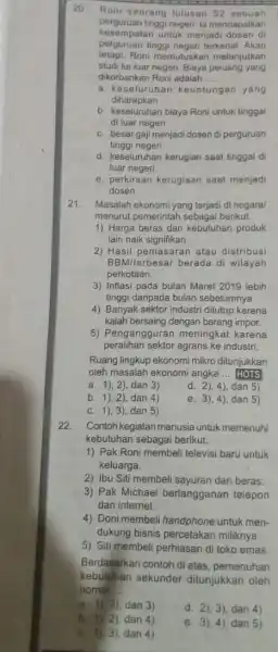 20 Roni seorang lulusan S2 sebuah perguruan tinggi negeri. la mendapatkan kesempatan untuk menjad dosen di perguruan tinggi negeri terkenal. Akan tetapi.Roni memutuskan melanjutkan