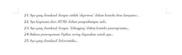 21. Apa yang dimaksud dengan istilah 'algoritma" dalam konteks ilmu komputer. __ 22. Apa kegunaan dari JET MI: dalam pengembangan web. __ 23. Apa