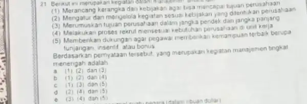 21 Berikut ini merupakan kegalan dalam harajemen antara (1) Merancang kerangka dan kebijakan agai bisa mencapa tujuan perusahaan dan mengelola kegiatan sesua kebijakan yang