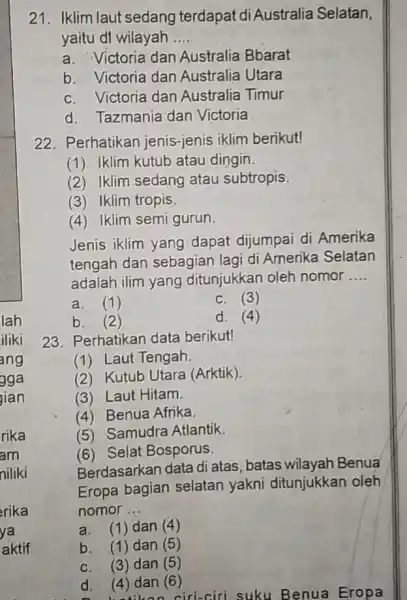 21. Iklim laut sedang terdapat di Australia Selatan, yaitu di wilayah __ a. Victoria dan Australia Bbarat b. Victoria dan Australia Utara C. Victoria