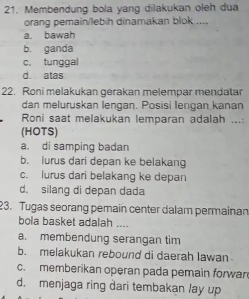 21. Membendung bola yang dilakukan oleh dua orang pemain/lebih dinamakan blok __ a. bawah b. ganda c. tunggal d. atas 22. Roni melakukan gerakan