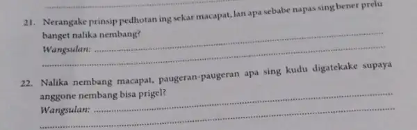 21. Nerangake prinsip pedhotan ing sekar macapat, lan apa sebabe napas sing bener prelu banget nalika nembang? __ Wangsulan: 22. Nalika nembang macapat paugeran-paugeran