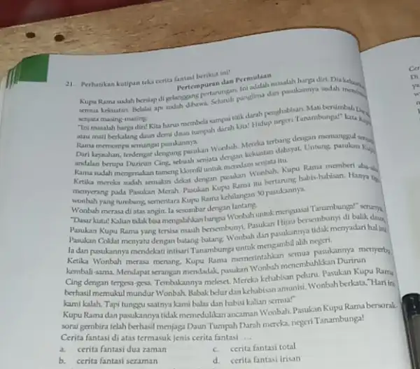 21. Perhatikan kotipan teks cerita fantasi berikut ini! Pertempuran dan Pertadalah Kupa Rama xudah henlap di gelanggang pertarumah pungling dan pasukannya sudah semua kekuatan.