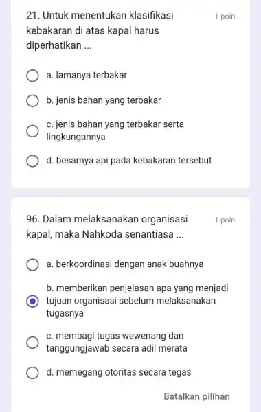 21. Untuk menentukan klasifikasi kebakaran di atas kapal harus diperhatikan __ a. lamanya terbakar b. jenis bahan yang terbakar c. jenis bahan yang terbakar