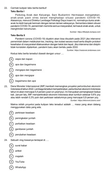 22. Cermati kutipan teks berita berikut! Teks Berita I Psikolog Anak dan Keluarga, Sani Budiantini Hermawan mengatakan, anak-anak pasti stres dalam menghadapi situasi pandemi