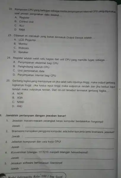 22. Komponen CPU yang bertugas sebagai media penyimpanan internal CPU yang digunakan saat proses pengolahan data disebut __ A. Register B. Control Unit C.