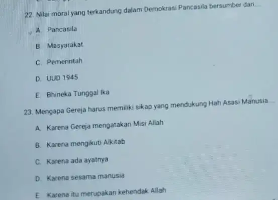 22. Nilai moral yang terkandung dalam Demokrasi Pancasila bersumber dari. __ A. Pancasila B. Masyarakat C. Pemerintah D. UUD 1945 E. Bhineka Tunggal lka