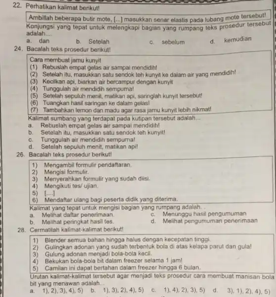 22. Perhatikan kalimat berikut! Ambillah beberapa butir mote [...) masukkan senar elastis pada lubang mote tersebut! Konjungsi yang tepat untuk melengkapi bagian yang rumpang