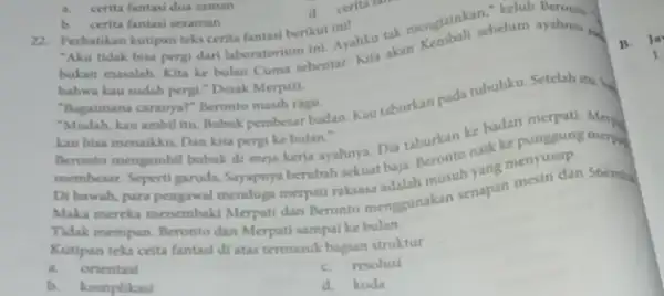 22. Perhatikan kutipan teks ceritu fantasi berikut inil "Aku tidak bisa pergi dari laboratorium ini. Ayablu tak menginala sebelum ayahmu. bukan masalah. Kita ke