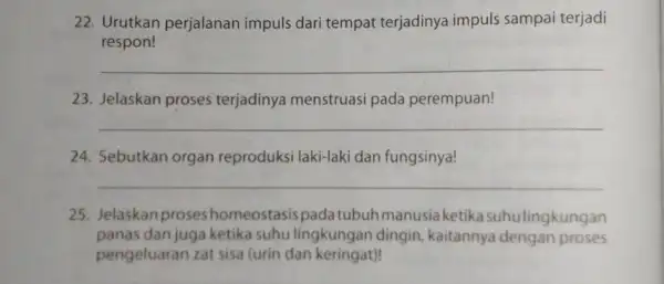 22. Urutkan perjalanan impuls dari tempat terjadinya impuls sampai terjadi respon! __ 23. Jelaskan proses terjadinya menstruasi pada perempuan! __ 24. Sebutkan organ reproduksi