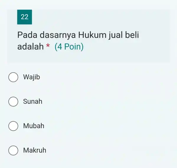 22 Pada dasarnya Hukum jual beli adalah (4 Poin) Wajib Sunah Mubah Makruh