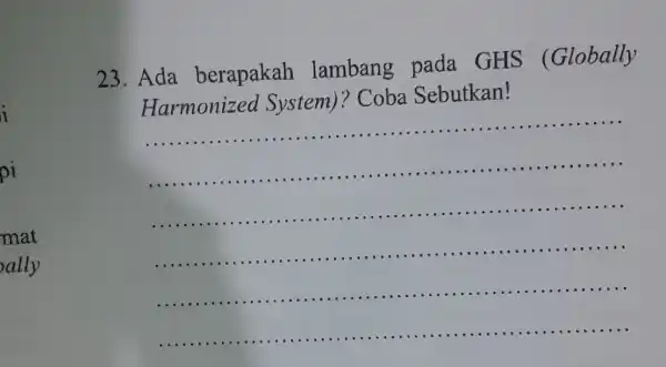 23. Ada berapakah lambang pada GHS (Globally Iarmonized System)?Coba Sebutkan! __