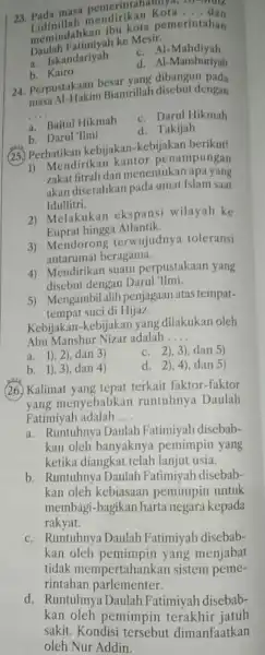 23. Pada masi mendirikan __ memindahkan bu kota pemerintahan memah Fatimiyah ke Mesir. c. Al -Mahdiyah a. Iskandariyah d. Al-Manshuriyah b. Kairo 24. Perpustakaan