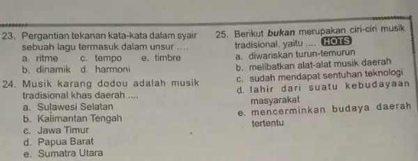 23. Pergantian tekanan kata-kata dalam syair sebuah lagu termasuk dalam unsur __ a. ritme c. tempo e. timbre b. dinamik d. harmoni 24. Musik