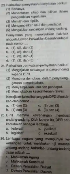 23. Perhatikan pernyataan-pemyataan berikutt (1) Bertanya. (2) Menentukan sikap dan pilihan dalam pengambilan keputusan. (3) Memilih dan dipilih. (4) Menyampaikan usul dan pendapat. (5)rancangan