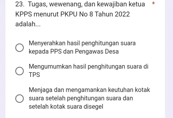 23. Tugas , wewenang, dan kewajiban ketua KPPS menurut PKPU No 8 Tahun 2022 adalah __ Menyerahkan hasil penghitungan suara kepada PPS dan Pengawas