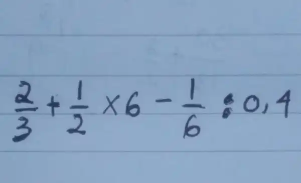 (2)/(3)+(1)/(2)times 6-(1)/(6)div 0,4