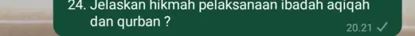 24. Jelaskan hikmah pelaksanaan ibadah aqiqah dan qurban?