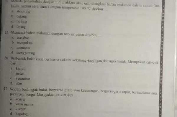 24. Metode pengolahan dengan melunakkan atau mematangkan bahan makanan dalam cairan (air, kaldu, santan atau susu dengan temperatur 100^circ C disebut __ a. steaming