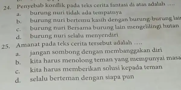 24.Penyebab konflik pada teks cerita fantasi di atas adalah __ a.burung nuri tidak ada tempatnya b.burung nuri bertemu kasih dengan burung -burung lai c.burung