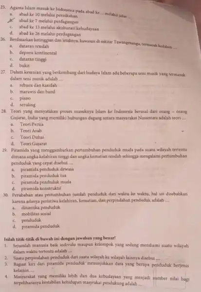 25. Agama Islam masuk ke Indonesia pada abad ke __ melalui jalur __ a. abad ke 10 melalui pernikahan b. abad ke 7 melalui