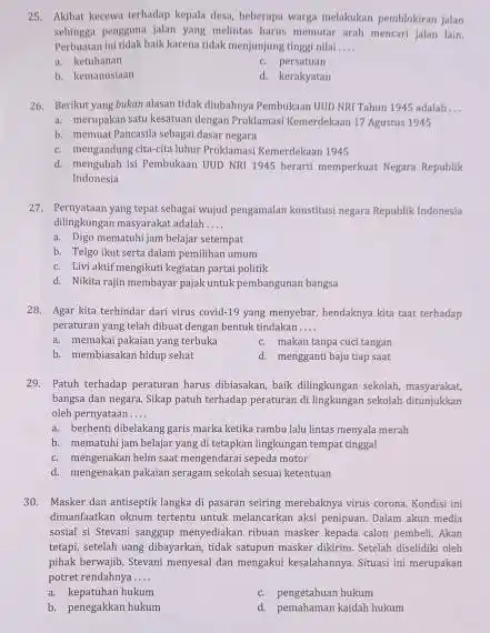 25. Akibat kecewa terhadap kepala desa, beberapa warga melakukan pemblokiran jalan sehingga pengguna jalan yang melintas harus memutar aral mencari jalan lain. Perbuatan ini