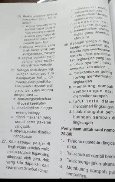 25. Berikut pengertian tentang kewajiban yang benar adalah __ a. segala sesuatu yang bersifat mutlak yang di- miliki seorang manusia b. sesuatu yang harus