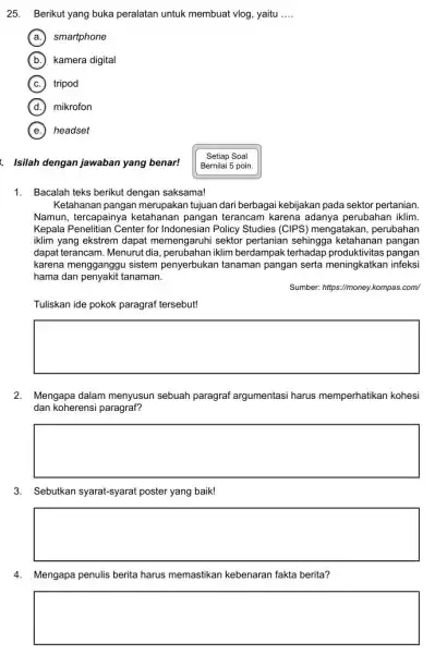 25. Berikut yang buka peralatan untuk membuat vlog yaitu __ A smartphone B kamera digital C tripod D mikrofon E headset Isilah dengan jawaban