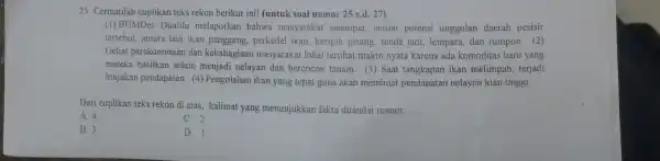 25. Cermatilah cuplikan teks rekon berikut ini!(untuk soal nomor 25 s.d. 27) (1) BUMDes Dualilu melaporkan bahwa masyarakat setempat.sesuai potensi unggulan daerah pesisir tersebut,