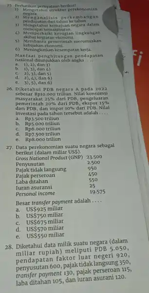 25. Perhatikan pernyataan berikut! negara. 1) Mengetahul struktur perekonomian 2) Mengan alisis perkem bangan pendapatan dari tahun ke tahun. 3) Mengetahui artiajuan ke egara