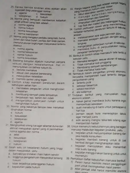 25. Sanksi berupa sindiran atau ejekan akan diperoleh bagi pelanggar norma __ a. agama C. kesusilaan b. kesopanan d hukum 26. Norma yang bertujuan