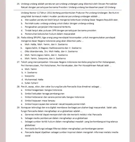 25. Undang-undang adalah peraturan perundang-undangan yang dibentuk-oleh Dewan Perwakilan Rakyat dengan persetujuan bersama Presiden.Undang-undang berdasarkar pasal 10 Undang- Undang Nomor 12 Tahun 2011 tentang