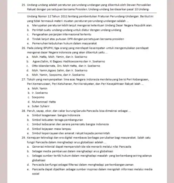 25. Undang-undang adalah peraturan perundang-undangan yang dibentukoleh Dewan Perwakilan Rakyat dengan persetujuan bersama Presiden.Undang-undang berdasarkan pasal 10 Undang- Undang Nomor 12 Tahun 2011 tentang