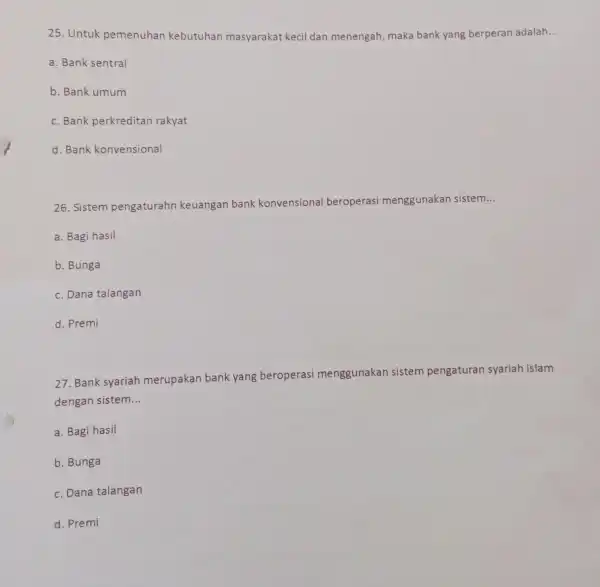 25. Untuk pemenuhan kebutuhan masyarakat kecil dan menengah, maka bank yang berperan adalah __ a. Bank sentral b. Bank umum c. Bank perkreditan rakyat