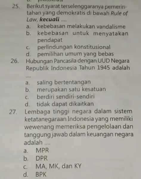 25.Berikut syarat terselenggaranya pemerin- tahan yang demokratis di bawah Rule of Law, kecuali __ a. kebebasan melakukan vandalisme b. kebebasan untuk menyatakan pendapat c.