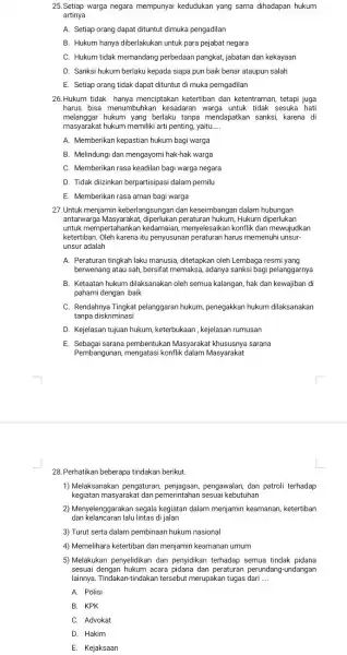 25.Setiap warga negara mempunyai kedudukan yang sama dihadapan hukum artinya A. Setiap orang dapat dituntut dimuka pengadilan B. Hukum hanya diberlakukan untuk para pejabat