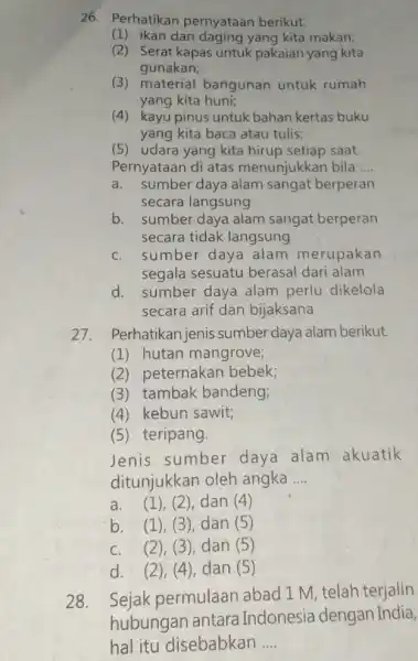 26. Perhatikan pernyataan berikut. (1) ikan dan daging yang kita makan; (2) Serat kapas untuk pakaian yang kita gunakan; (3) material bangunan untuk rumah