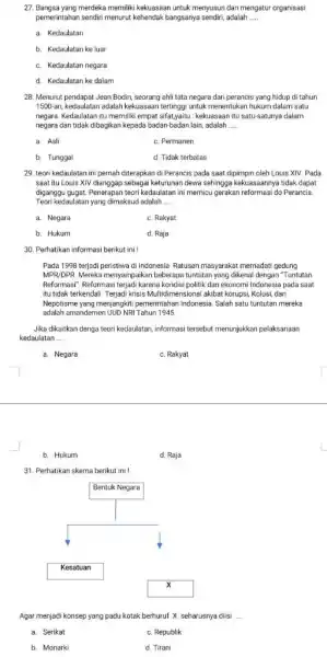 27. Bangsa yang merdeka memiliki kekuasaan untuk menyusun dan mengatur organisasi pemerintahan sendiri menurut kehendak bangsanya sendiri, adalah __ a. Kedaulatan b. Kedaulatan ke