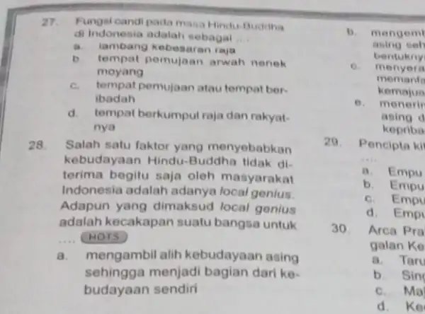 27. Fungsi candi pada masa Hindu-Buddha di Indonesia adalah sebagal __ a.lambang kebesaran raja b. tempat pemujaan arwah nenek moyang c. tempat pemujaan atau