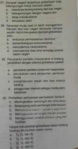 27 negatif terjadinya globalisasi bagi kelangsungan hidup manusia adalah __ a barang-barang dari luar negeri b . ketergantungan dengan negara lain c. sikap individualisme