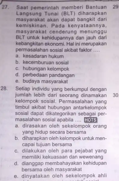 27. Saat pemerintah memberi Bantuan Langsung Tunai (BLT ) diharapkan masyarakat akan dapat bangkit dari kemiskinan . Pada kenyataannya, masyarakat cenderung menunggu BLT untuk